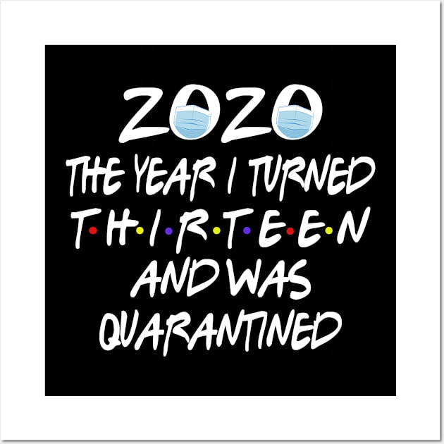 2020 The Year I Turned Thirteen And Was Quarantined Social Distancing Wall Art by Redmart